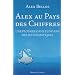 Alex au pays des chiffres : Une plong�e dans l'univers des math�matiques
