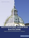 Meisterwerke Barocker Bautechnik: Kuppeln, Gewölbe und Kirchendachwerke in Südbayern