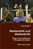 Medienethik und Medienkritik: Wege zu einer politischen Philosophie der Medien