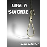 Like A Suicidedi John J. Archer