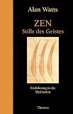 Zen - Stille des Geistes - Einf&uuml;hrung in die Meditation - Alan W. Watts