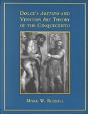 Dolce's 'Aretino' and Venetian Art Theory of the Cinquecento (RSART: Renaissance Society of America Reprint Text Series)