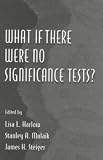 What If There Were No Significance Tests? (Multivariate Applications)