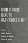 What If There Were No Significance Tests? (Multivariate Applications Series)