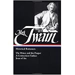 Mark Twain : Historical Romances : The Prince and the Pauper / A Connecticut Yankee in King Arthur's Court / Personal Recollections of Joan of Arc (Library of America) book cover