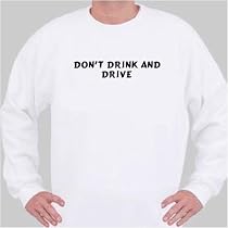 Don't Drink and Drive Sweatshirt