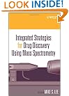 Integrated Strategies for Drug Discovery Using Mass Spectrometry (Wiley Series on  Pharmaceutical Science and Biotechnology: Practices,      Applications and Methods)