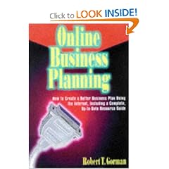 Online Business Planning: How to Create a Better Business Plan Using the Internet, Including a Complete, Up-To-Date Resource Guide