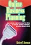 Online Business Planning: How to Create a Better Business Plan Using the Internet, Including a Complete, Up-To-Date Resource Guide