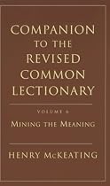 Companion to the Revised Common Lectionary: Mining the Meaning v. 6