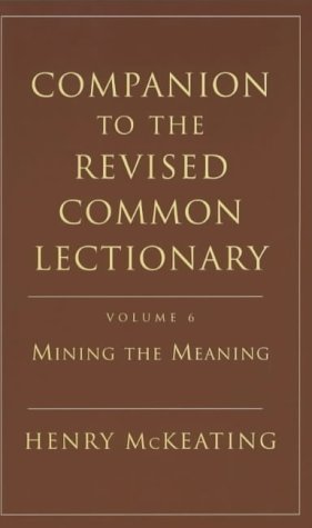 Companion to the Revised Common Lectionary: Mining the Meaning v. 6