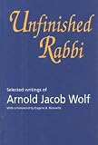Unfinished Rabbi: Selected Writings of Arnold Jacob Wolf