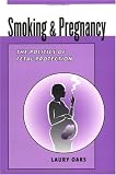 Smoking and Pregnancy: The Politics of Fetal Protection