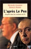 L'Apr�s Le Pen : Enqu�te dans les coulisses du Front National