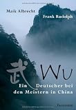 Wu - Ein Deutscher bei den Meistern in China - Maik Albrecht, Frank Rudolph