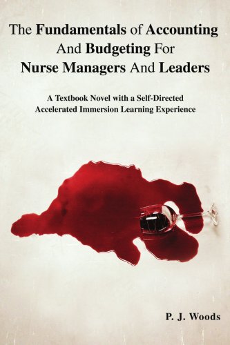 the fundamentals of accounting and budgeting for nurse managers and leaders a textbook novel with a self directed