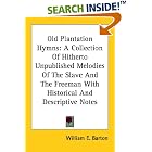 Old Plantation Hymns: A Collection Of Hitherto Unpublished Melodies Of The Slave And The Freeman... by William E. Barton