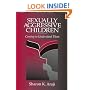 Sexually Aggressive Children: Coming To Understand Them