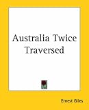 Australia Twice Traversed
