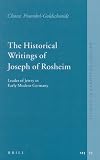 The Historical Writings of Joseph of Rosheim: Leader of Jewry in Early Modern Germany (Studies in European Judaism)