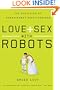 Love And Sex With Robots: The Evolution of Human-Robot Relationships