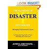 The Elements of Disaster Psychology: Managing Psychosocial Trauma, an Integrated Approach to Force Protection and Acute Care