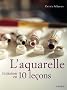 L'aquarelle : Initiation en 10 le�ons