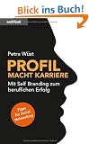 Profil macht Karriere - Mit Self Branding zum beruflichen Erfolg (Nominiert f�r den Preis: Trainerbuch des Jahres 2010 von managementbuch.de und der German Speakers Association e. V. )