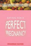 Eating for a Perfect Pregnancy (You are what you eat)