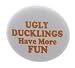A&T Designs Ugly Ducklings Have More FUN 1.25