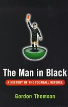 The Man in Black: History of the Football Referee
