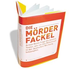 Die Mörderfackel. Armin Reins fragt die besten Texter, wie sie das Mittelmaß in der deutschen Werbung bekämpfen (Gebundene Ausgabe)