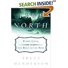 True North: Peary, Cook, and the Race to the Pole by Bruce Henderson