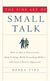 The Fine Art of Small Talk: How to Start a Conversation, Keep it Going, Build Networking Skills--and Leave a Positive Impression!