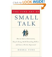 The Fine Art of Small Talk: How To Start a Conversation, Keep It Going, Build Networking Skills -- and Leave a Positive Impression!