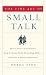 Books : The Fine Art of Small Talk: How To Start a Conversation, Keep It Going, Build Networking Skills -- and Leave a Positive Impression!