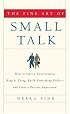 The Fine Art of Small Talk: How To Start a Conversation, Keep It Going, Build Networking Skills -- and Leave a Positive Impression!
