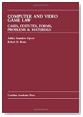 Computer and Video Game Law: Cases and Materials