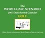 The Worst-Case Scenario: Golf 2007 Daily Survival Calendar: A Day-by-Day Guide to Surviving Life on the Dangerous Green