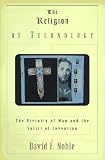 View Book 'Religion of Technology, The: The Divinity of Man and the Spirit of Invention'