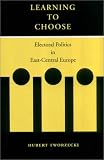 Learning to Choose: Electoral Politics in East-Central Europe