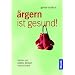 Ärgern ist gesund!