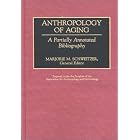Anthropology of Aging: A Partially Annotated Bibliography (Bibliographies and Indexes in... by Marjorie M. Schweitzer