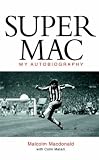 Supermac: The Autobiography of Malcolm MacDonald