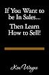 If You Want to be In Sales...Then Learn How to Sell!