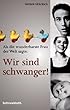 Als die wunderbarste Frau der Welt sagte: Wir sind schwanger!