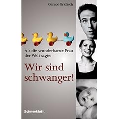 Als die wunderbarste Frau der Welt sagte: Wir sind schwanger!