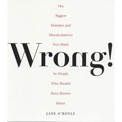 Wrong!: The Biggest Mistakes and Miscalculations Ever Made by People Who Should Have Known Better