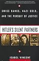 Hitler's Silent Partners: Swiss Banks, Nazi Gold, And The Pursuit Of Justice