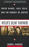 Hitler's Silent Partners: Swiss Banks, Nazi Gold, And The Pursuit Of Justice